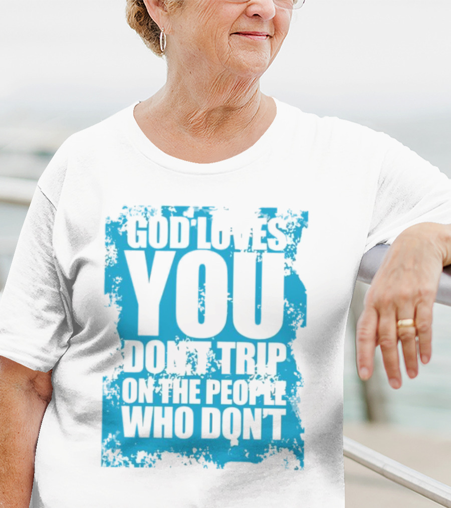 God Loves You Don't Trip On The People Who Don't Blue Distressed Print T-Shirt