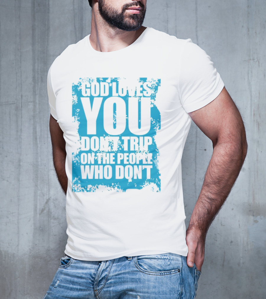 God Loves You Don't Trip On The People Who Don't Blue Distressed Print T-Shirt