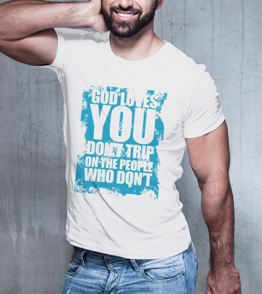 God Loves You Don't Trip On The People Who Don't Blue Distressed Print T-Shirt