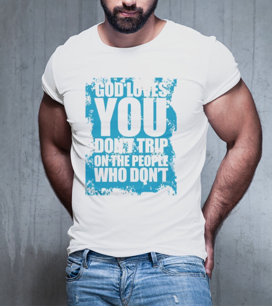 God Loves You Don't Trip On The People Who Don't Blue Distressed Print T-Shirt