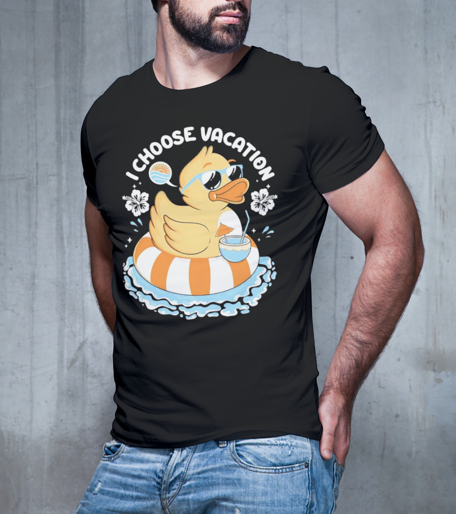 I Choose Vacation Duck On Beach With Sunglasses And Tropical Drink T-Shirt