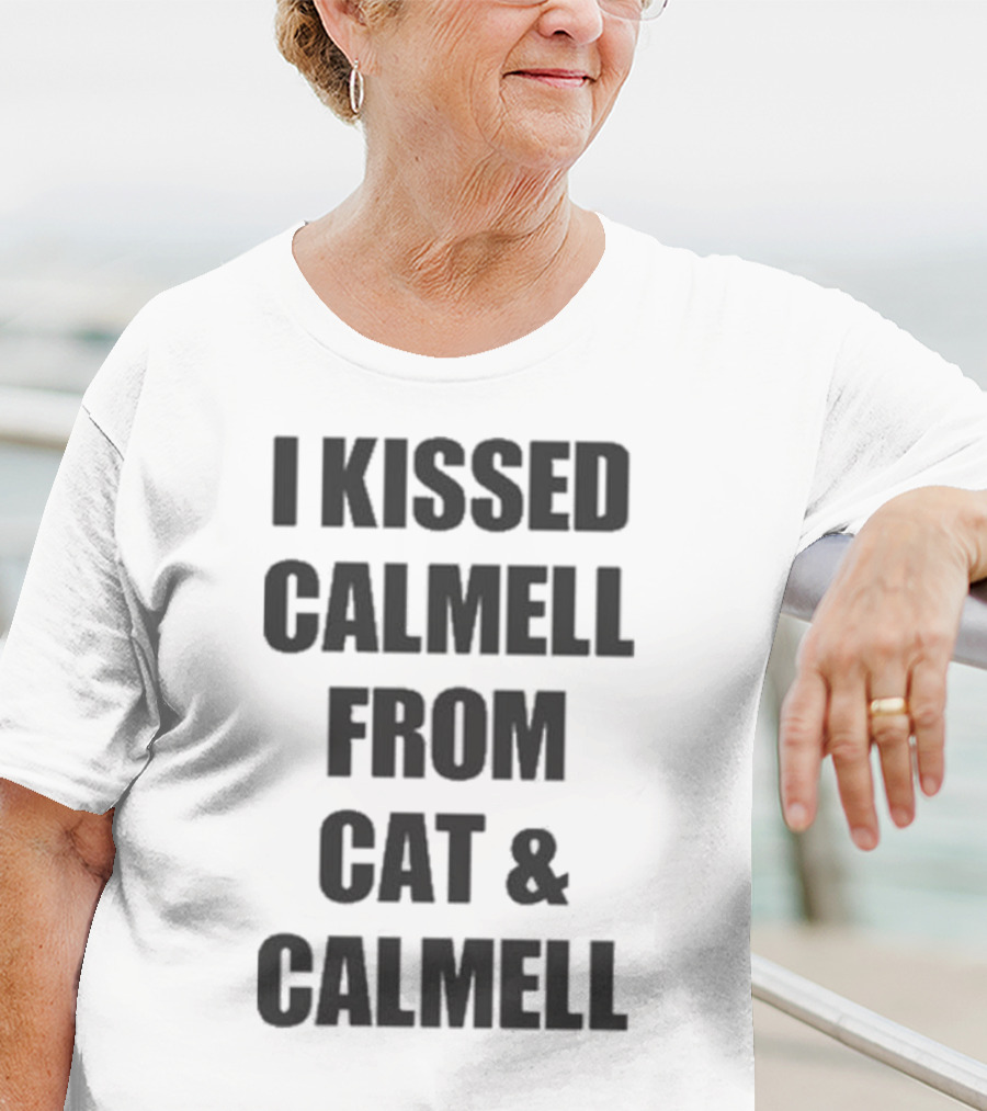 I Kissed Calmell From Cat And Calmell T-Shirt