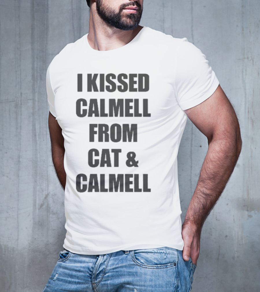 I Kissed Calmell From Cat And Calmell T-Shirt