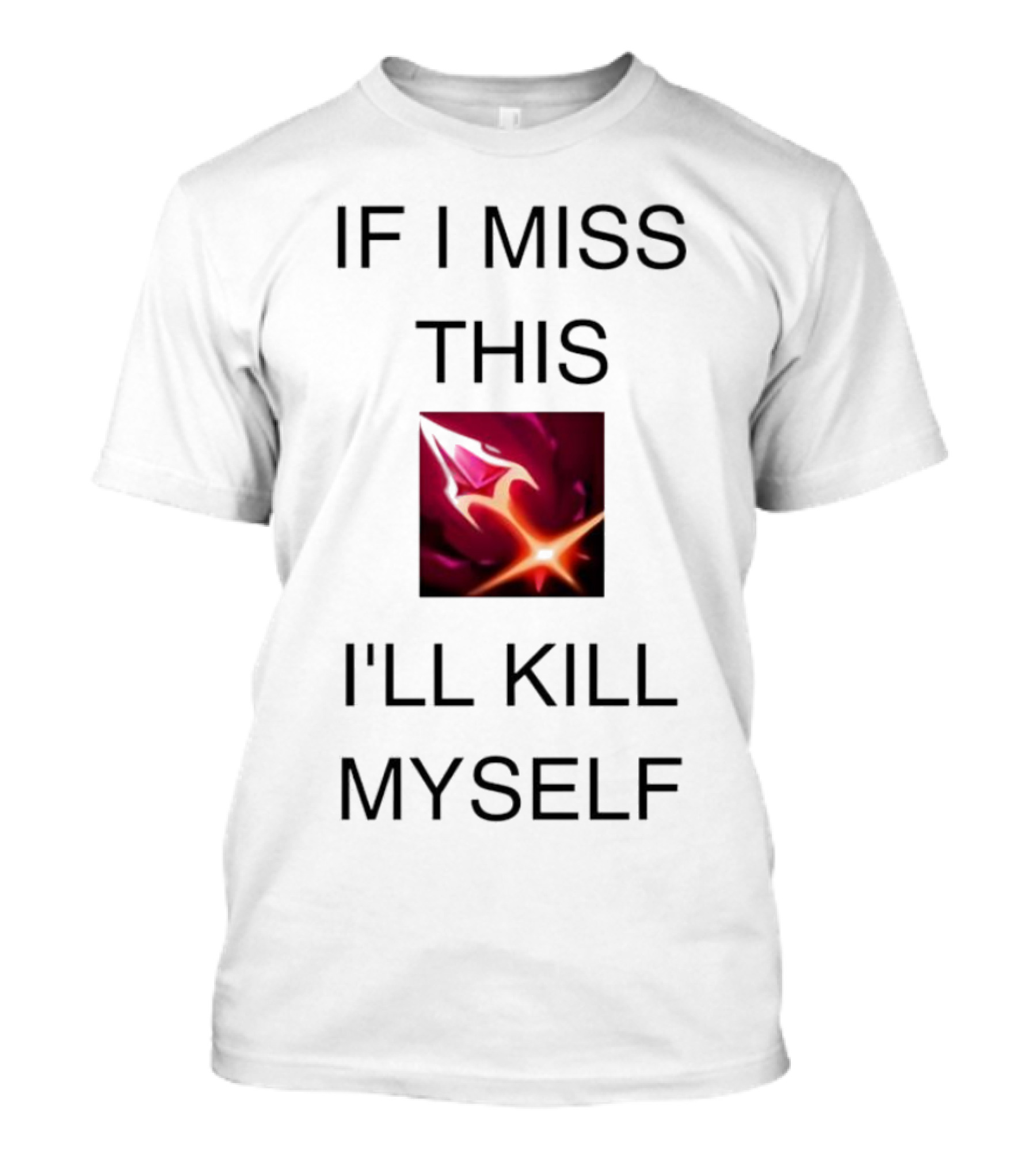 Briar League Of Legends Quote If I Miss This I'll Kill Myself T-Shirt