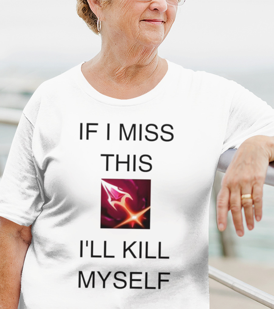 Briar League Of Legends Quote If I Miss This I'll Kill Myself T-Shirt