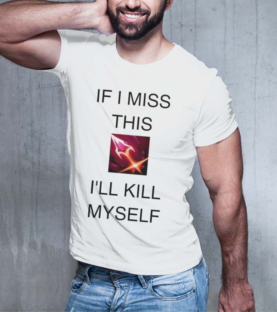 Briar League Of Legends Quote If I Miss This I'll Kill Myself T-Shirt