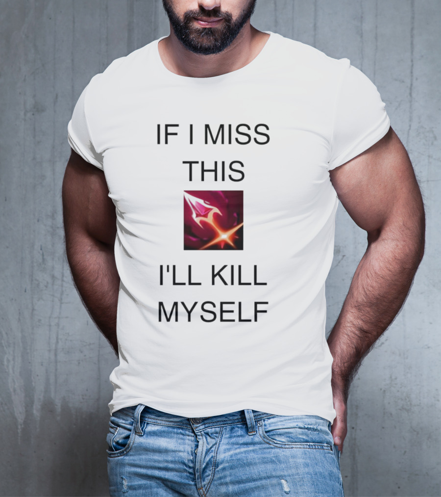 Briar League Of Legends Quote If I Miss This I'll Kill Myself T-Shirt