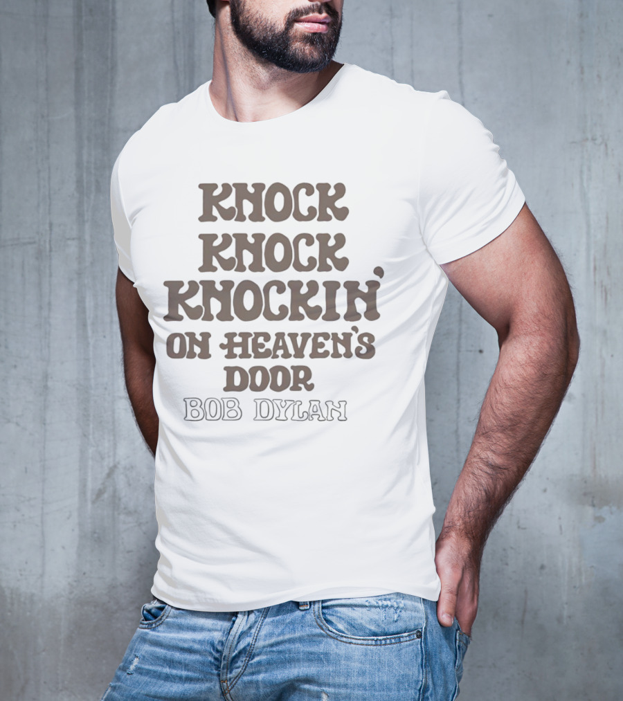 Knock Knock Knockin’ On Heaven’s Door Bob Dylan T-Shirt