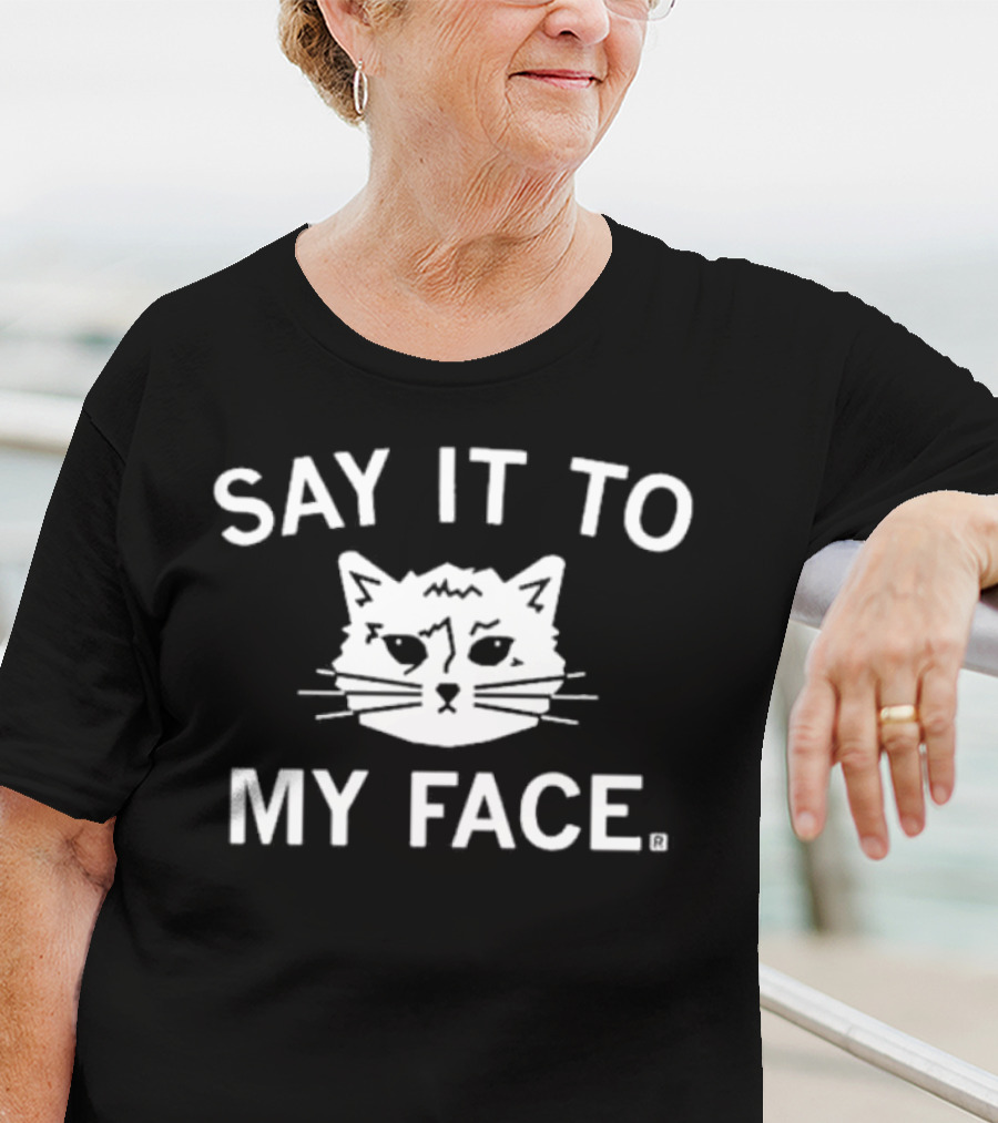 SAY IT TO MY FACE Cat Drawing T-Shirt