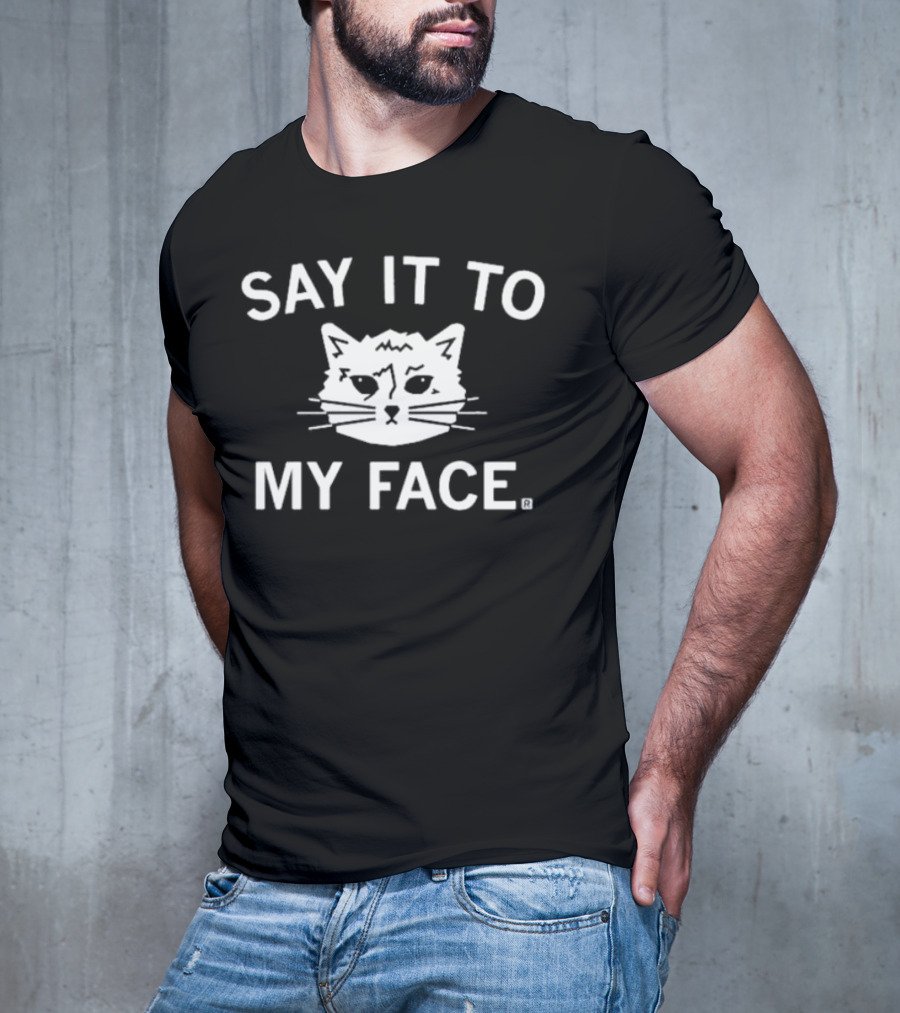 SAY IT TO MY FACE Cat Drawing T-Shirt