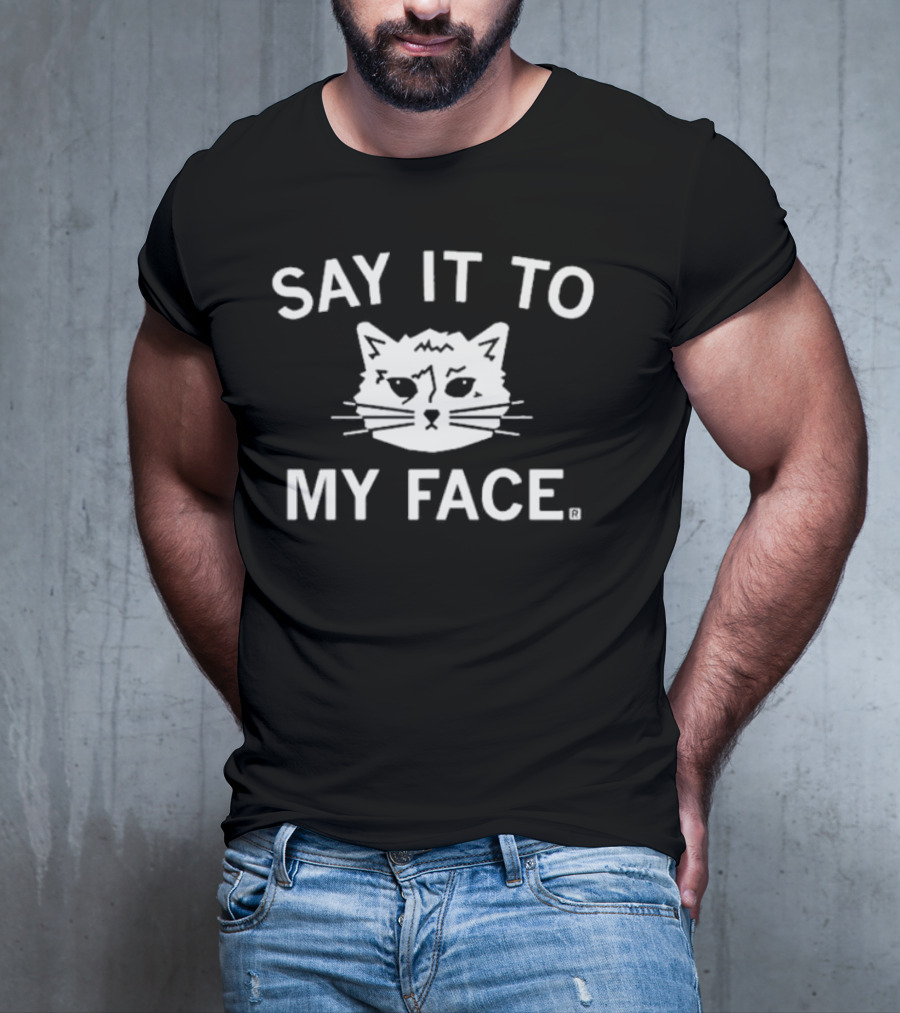 SAY IT TO MY FACE Cat Drawing T-Shirt