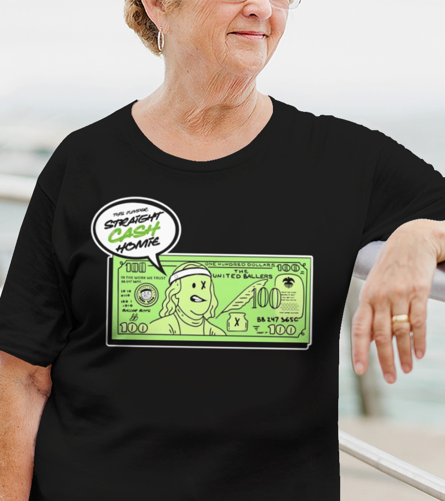 Straight Cash Homie One Hundred Dollars The United Ballers T-Shirt
