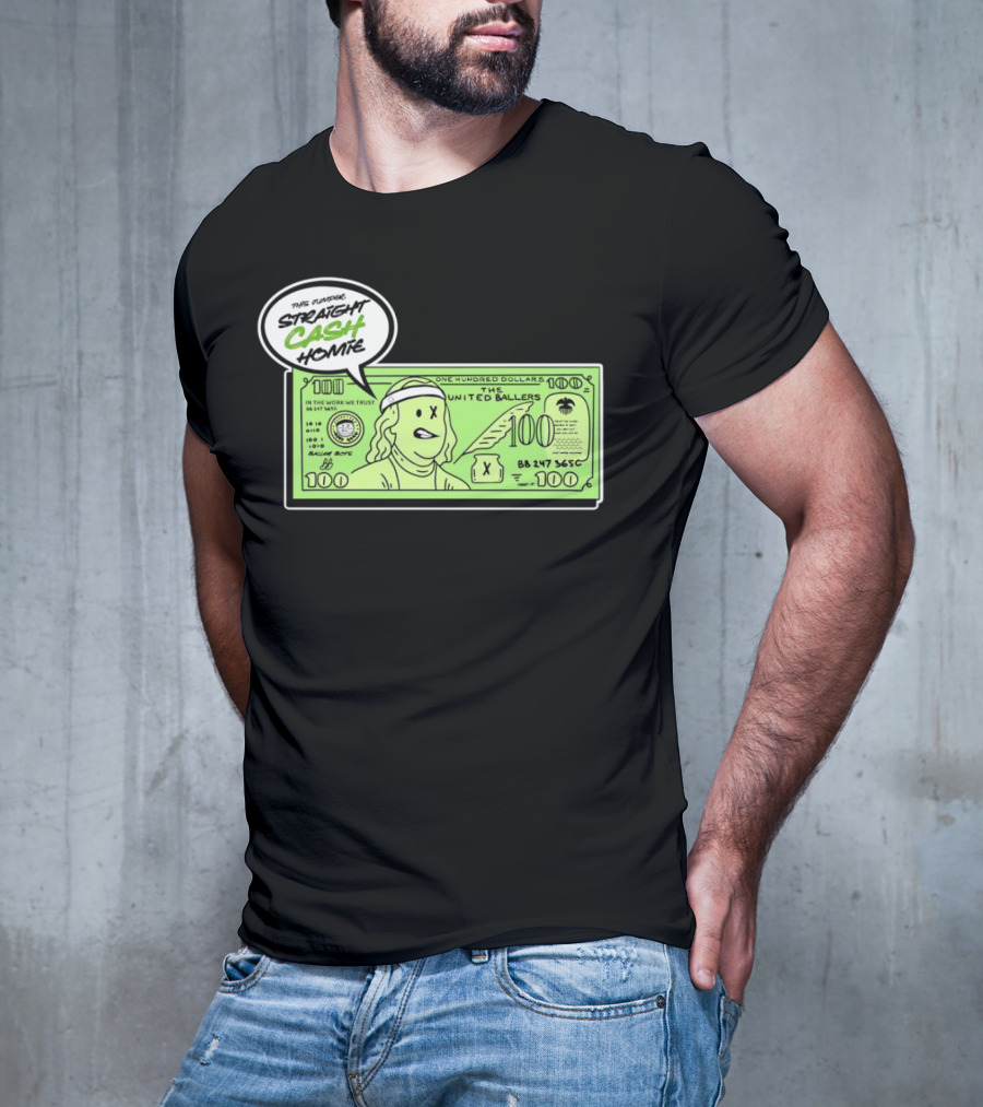 Straight Cash Homie One Hundred Dollars The United Ballers T-Shirt