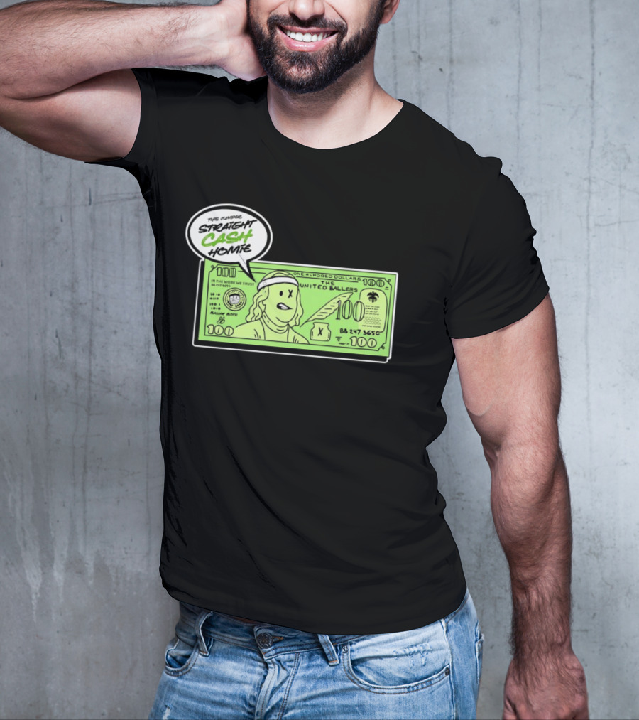 Straight Cash Homie One Hundred Dollars The United Ballers T-Shirt