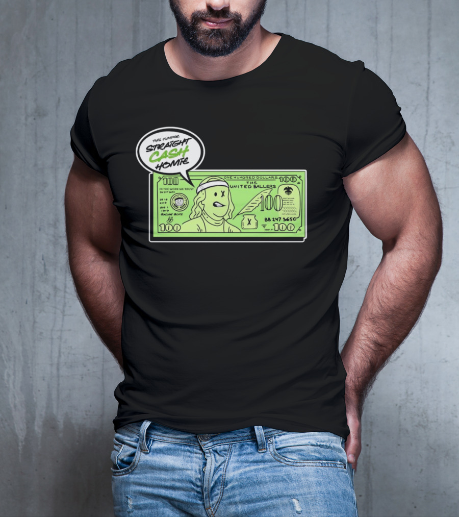 Straight Cash Homie One Hundred Dollars The United Ballers T-Shirt