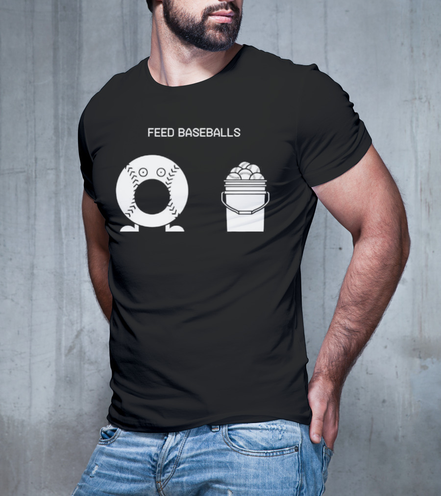 Feed Baseballs Baseball Bucket Display T-Shirt