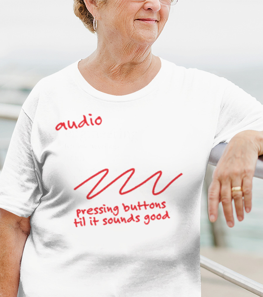 Audio Engineering Noun Pressing Buttons Til It Sounds Good T-Shirt
