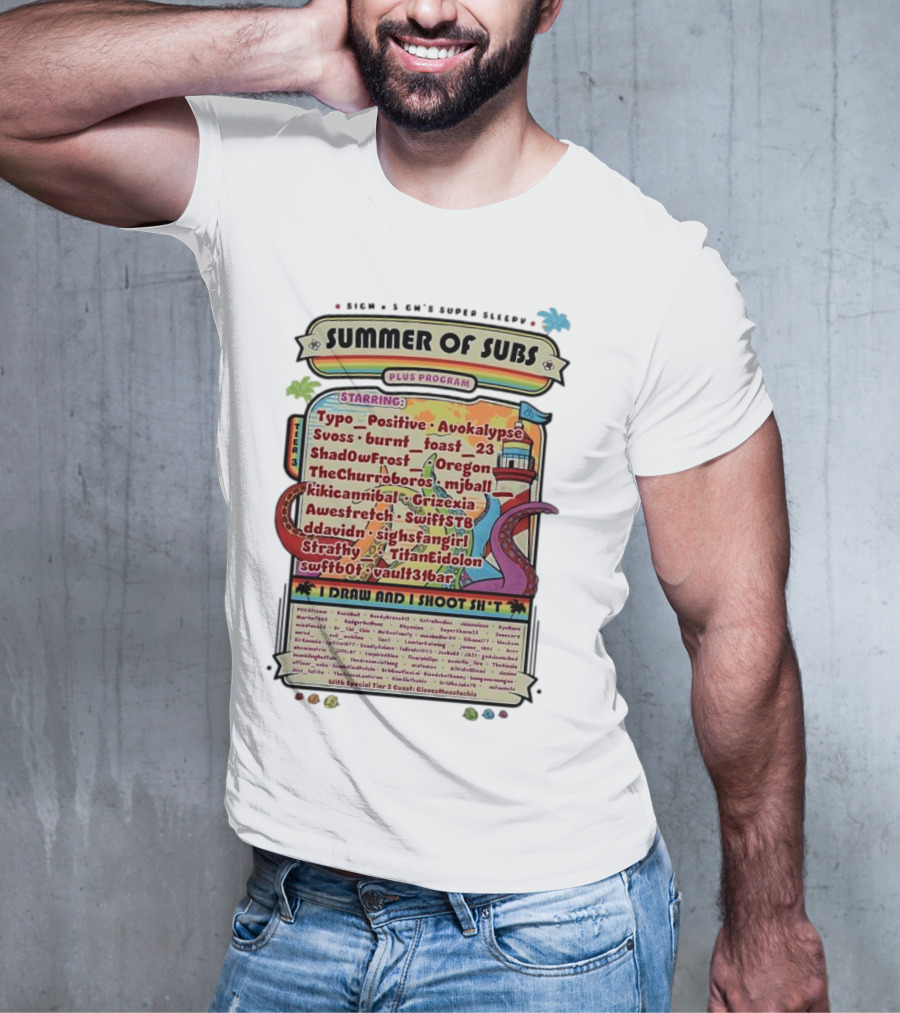 Sigh's Super Sleepy Summer Of Subs Plus Program Starring Typo_Positive Avokalypse Suoss Featuring I Draw And I Shoot Shit T-Shirt