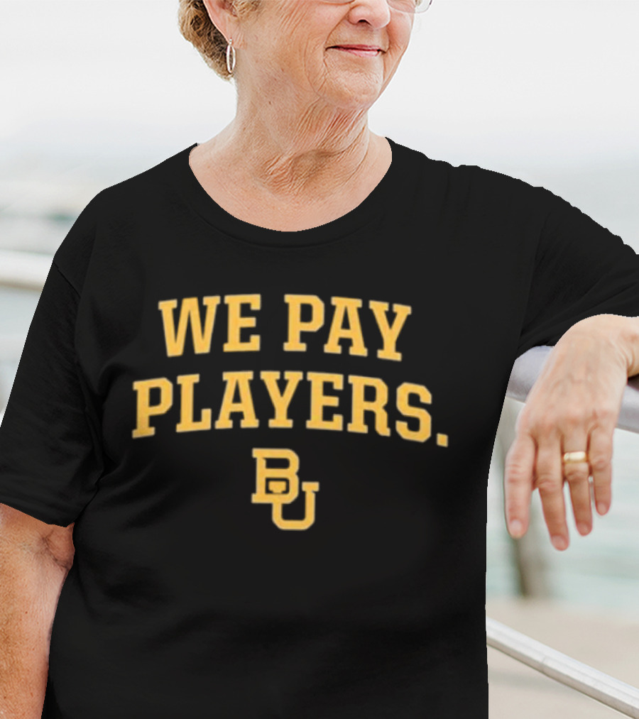 Baylor Bears BU We Pay Players T-Shirt