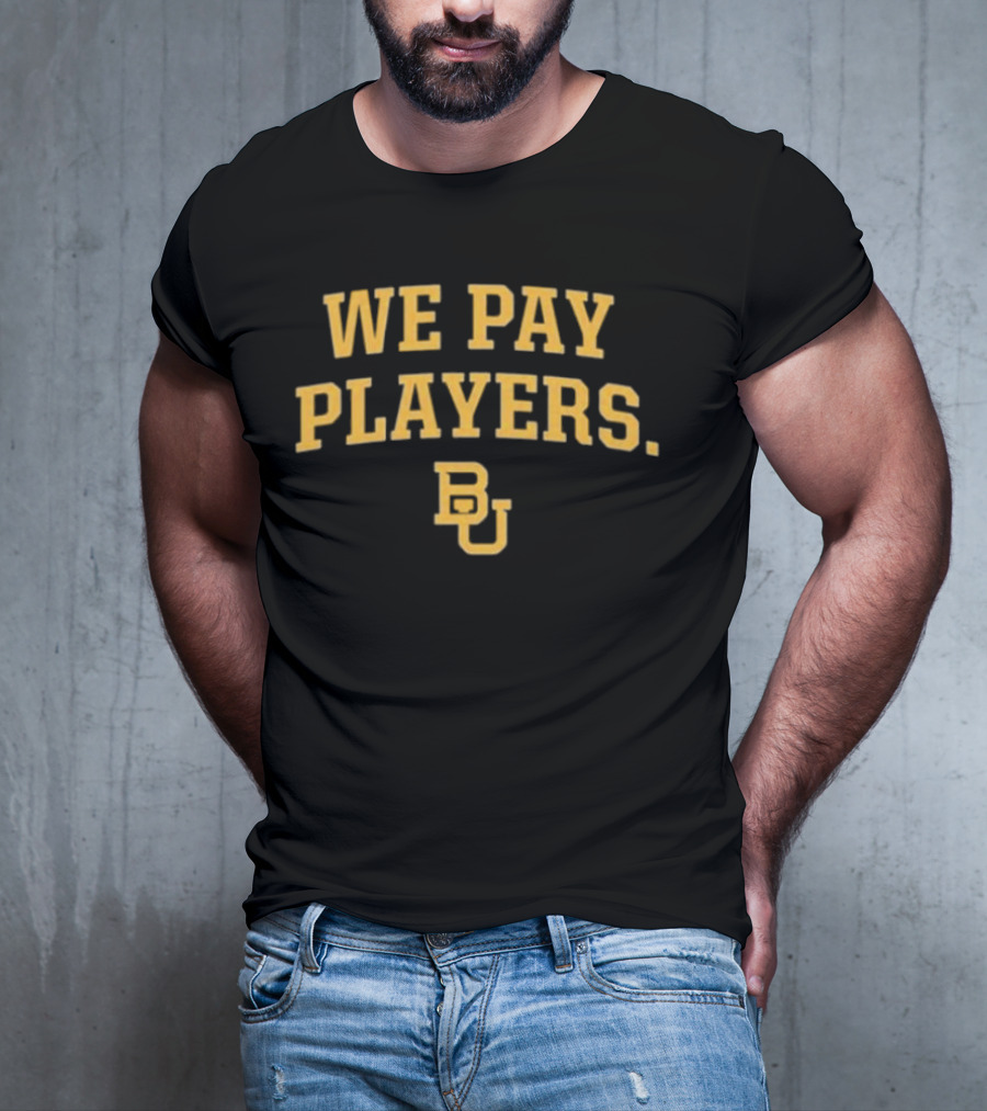 Baylor Bears BU We Pay Players T-Shirt