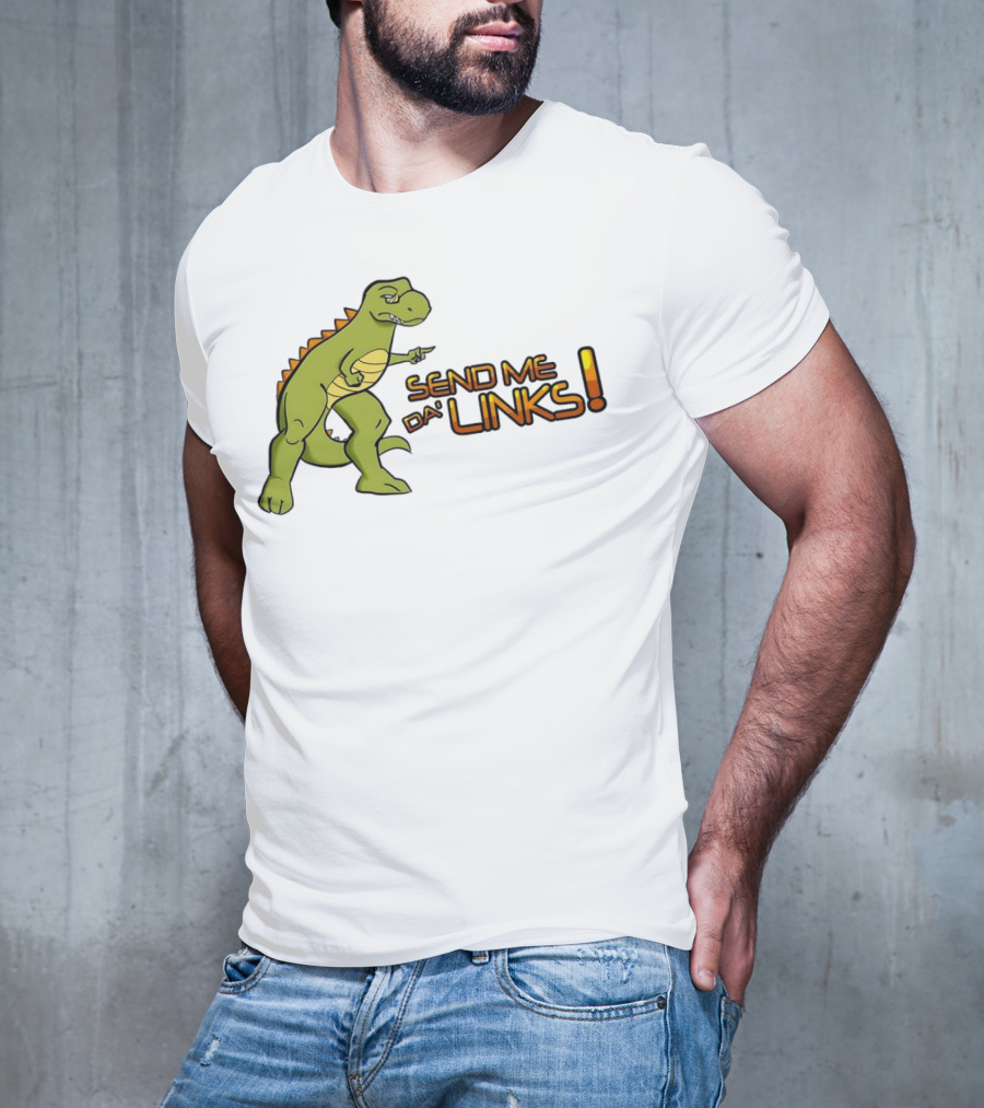 SEND ME DA' LINKS Dinosaur T-Shirt