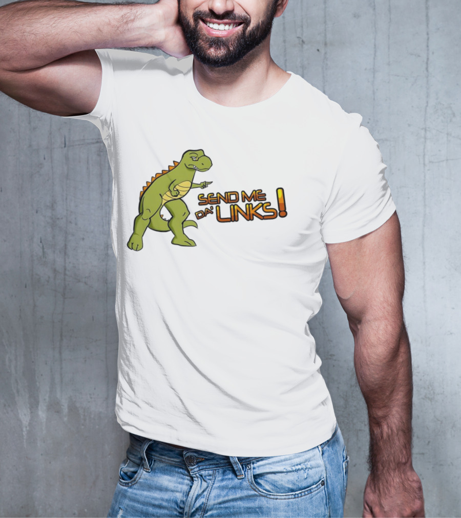 SEND ME DA' LINKS Dinosaur T-Shirt