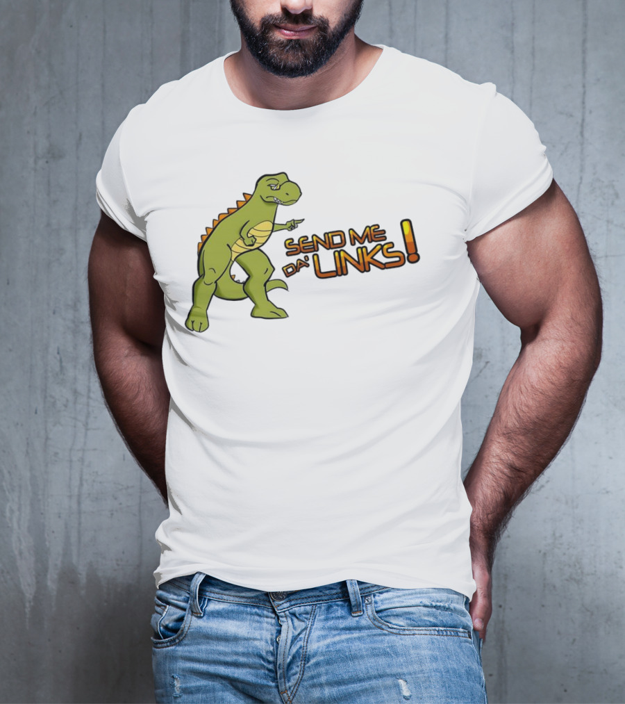 SEND ME DA' LINKS Dinosaur T-Shirt