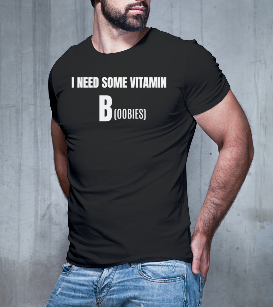 I Need Some Vitamin B Boobies T-Shirt