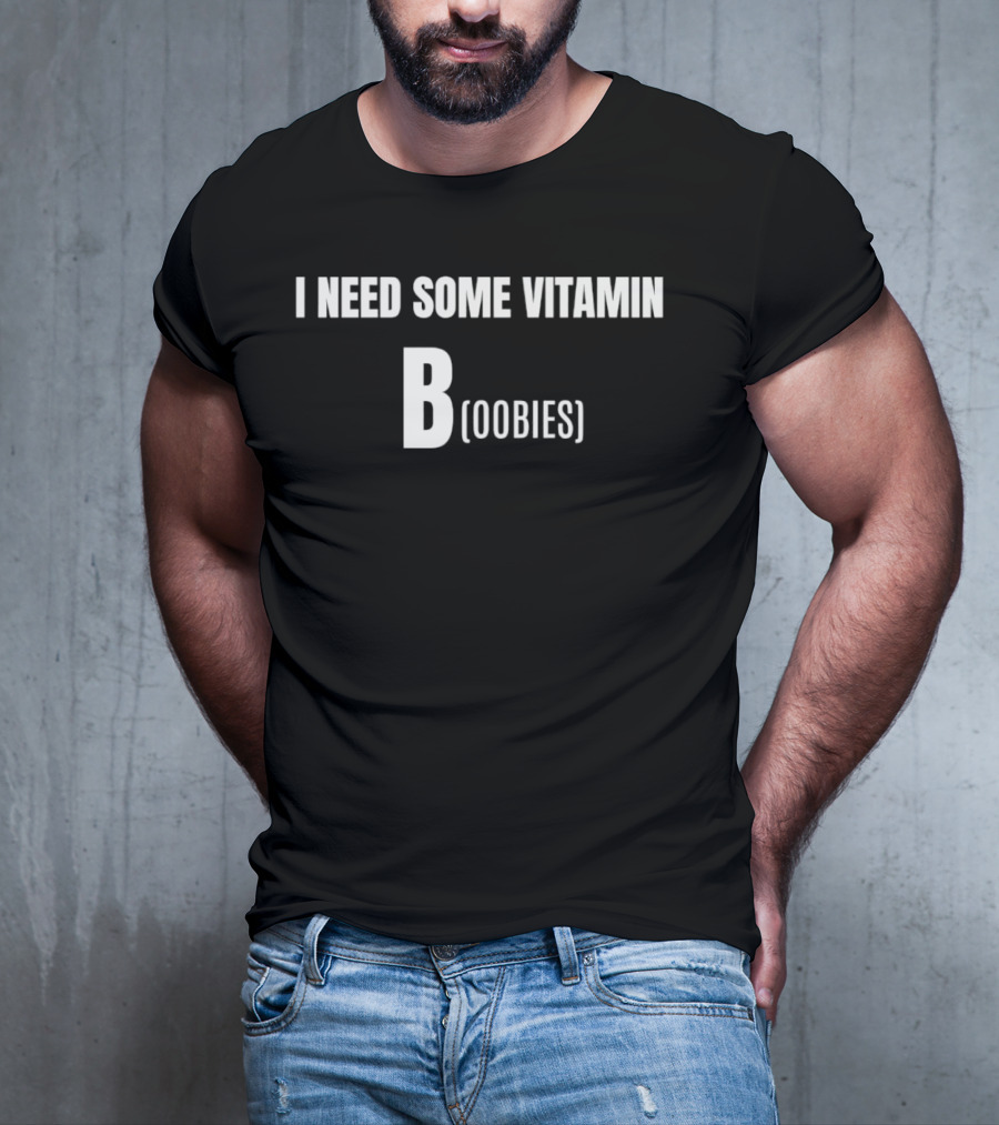 I Need Some Vitamin B Boobies T-Shirt