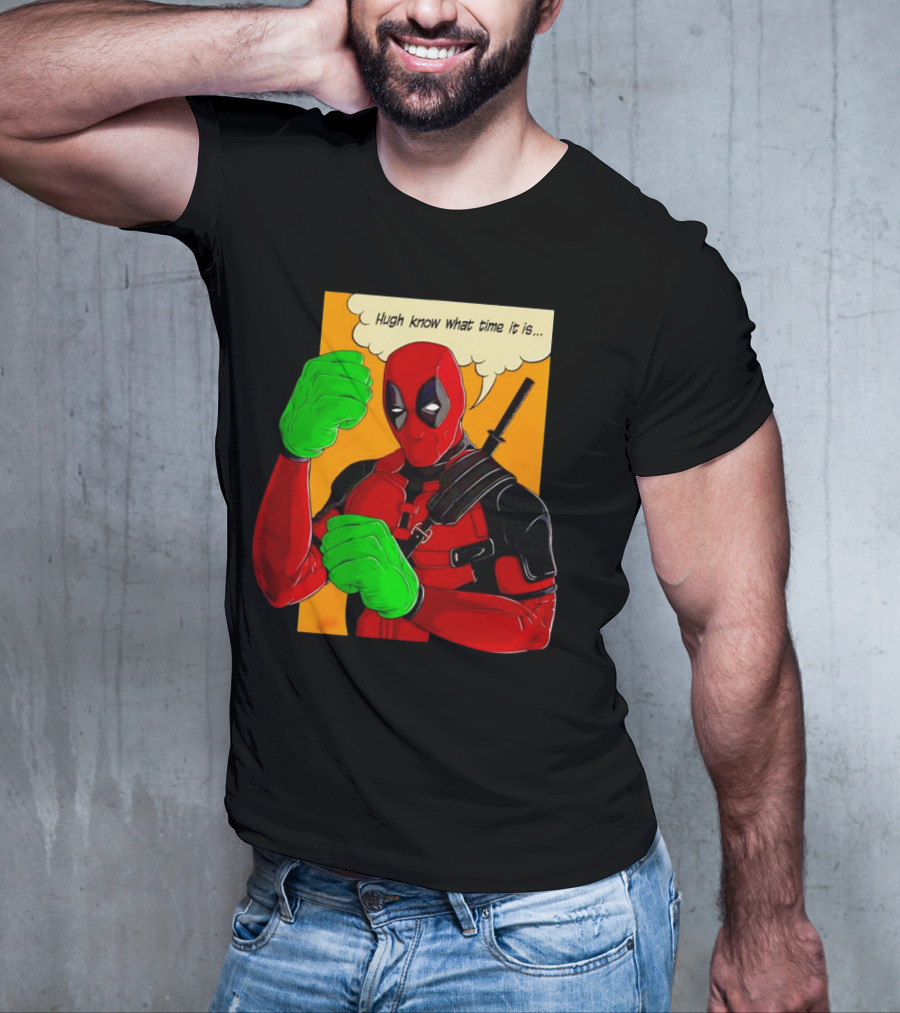 Hugh Know What Time It Is Deadpool Hulk Smash T-Shirt