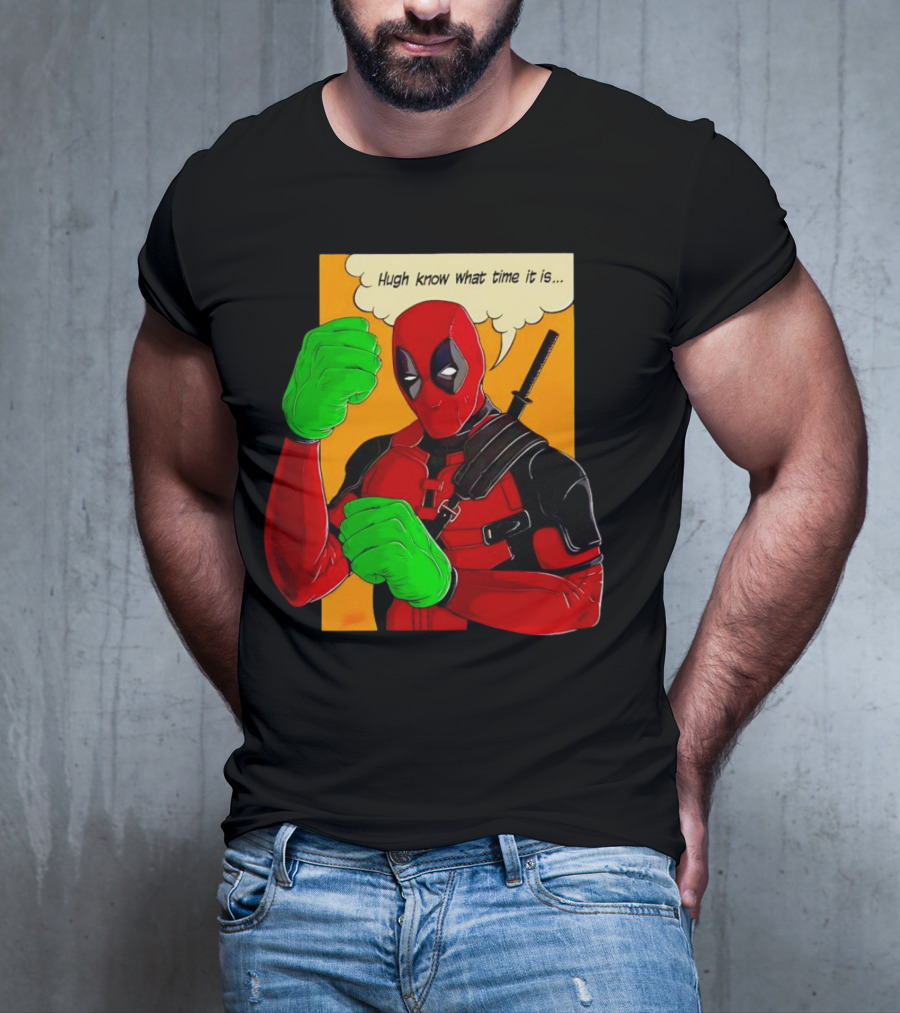 Hugh Know What Time It Is Deadpool Hulk Smash T-Shirt