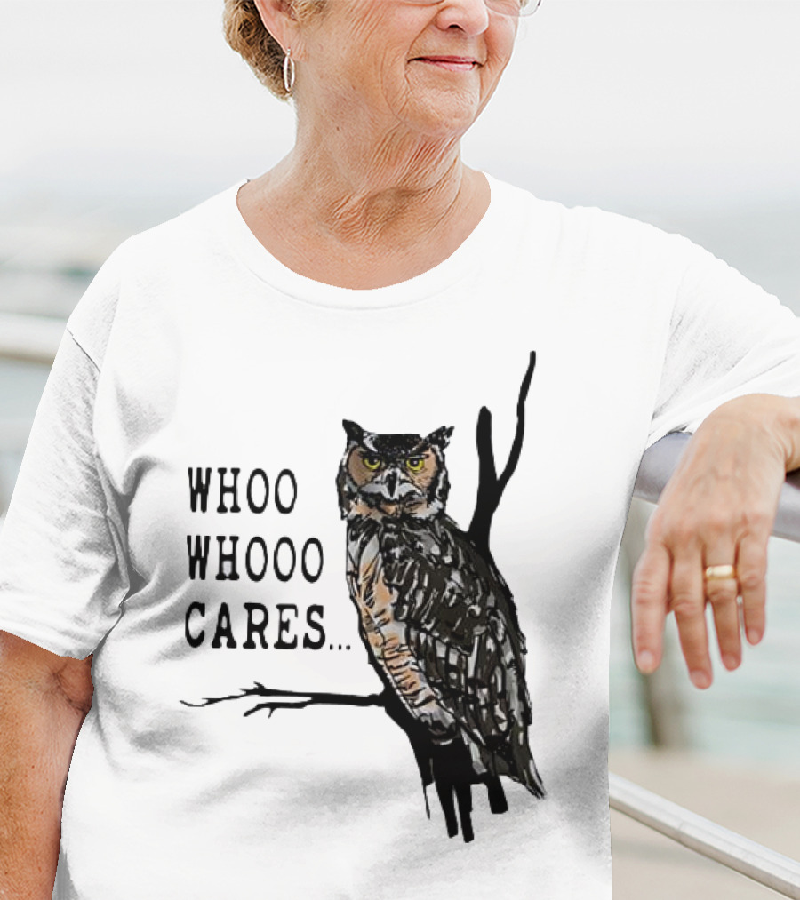 Whoo Whooo Cares Owl T-Shirt