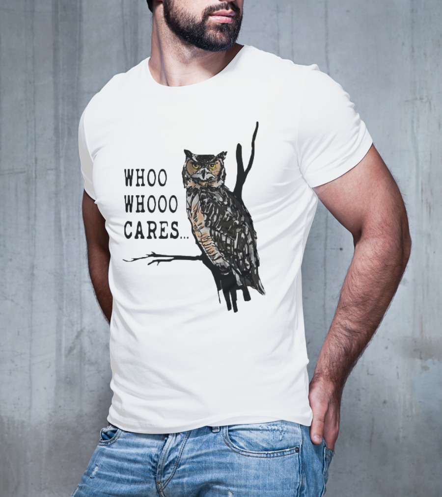 Whoo Whooo Cares Owl T-Shirt