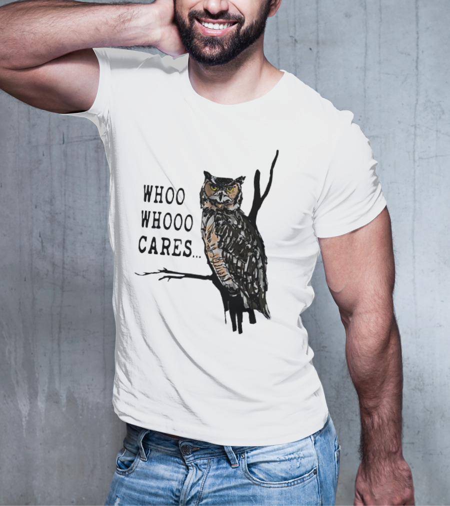 Whoo Whooo Cares Owl T-Shirt