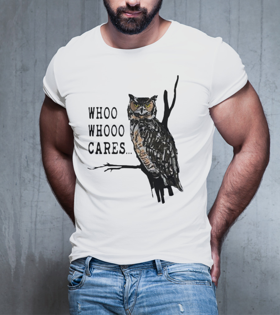 Whoo Whooo Cares Owl T-Shirt