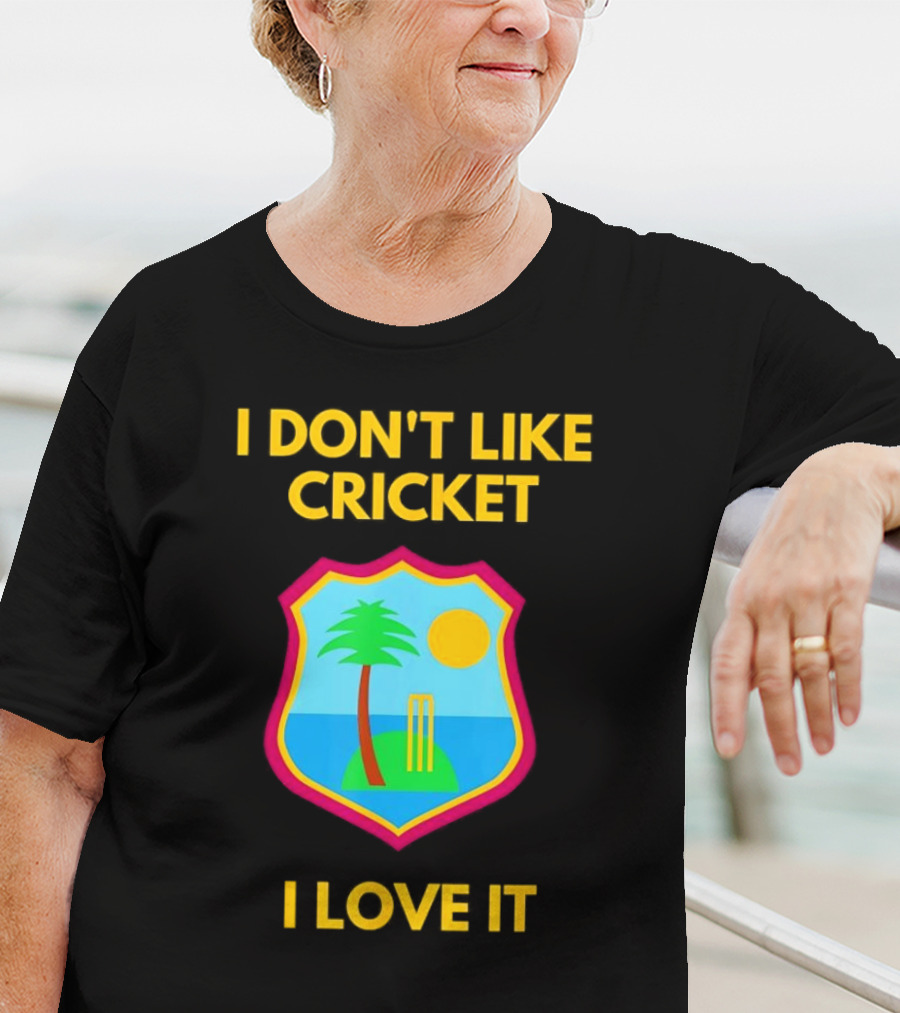 I Don't Like Cricket I Love It West Indies Cricket T-Shirt