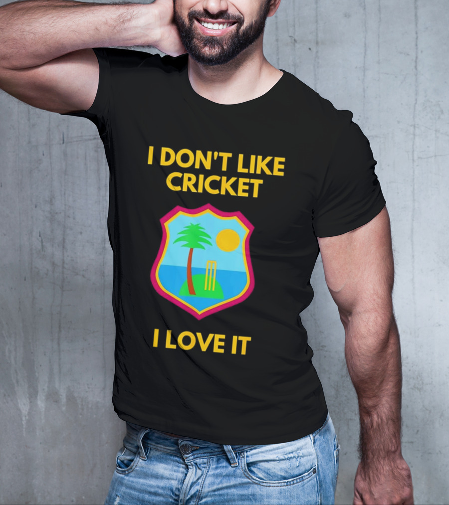 I Don't Like Cricket I Love It West Indies Cricket T-Shirt