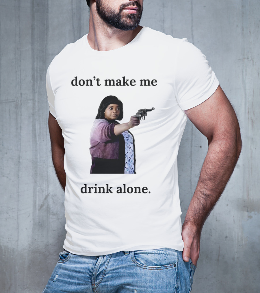 MA Movie Don’t Make Me Drink Alone Iconic Scene T-Shirt
