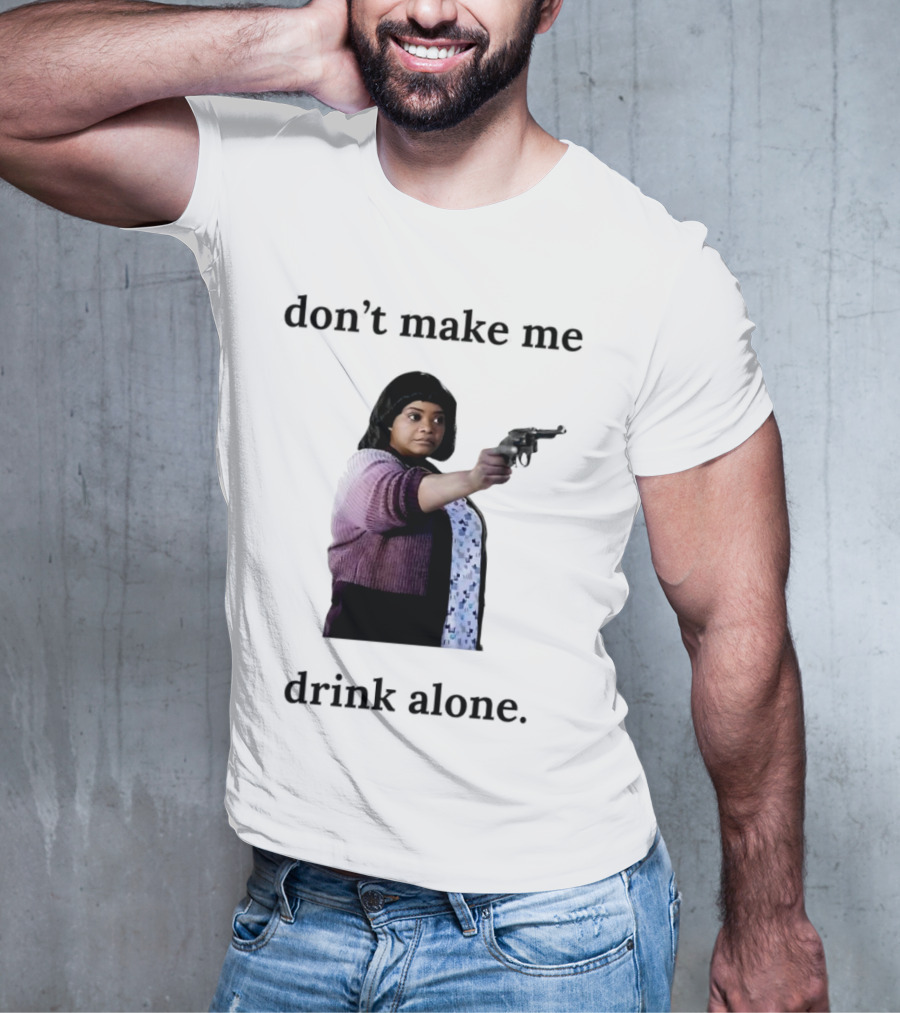 MA Movie Don’t Make Me Drink Alone Iconic Scene T-Shirt