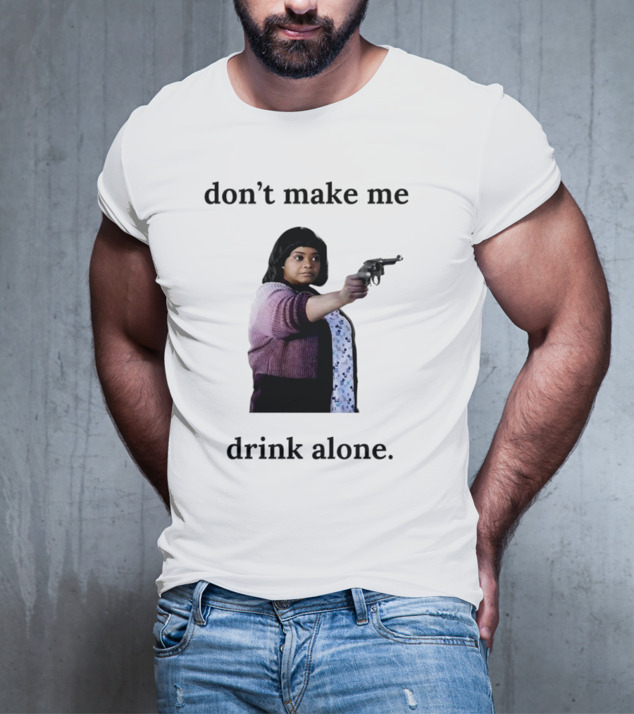 MA Movie Don’t Make Me Drink Alone Iconic Scene T-Shirt