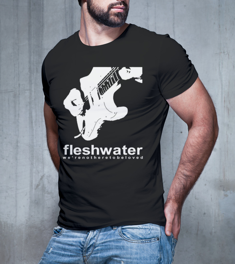 Fleshwater We're Not Here To Be Loved Guitar T-Shirt