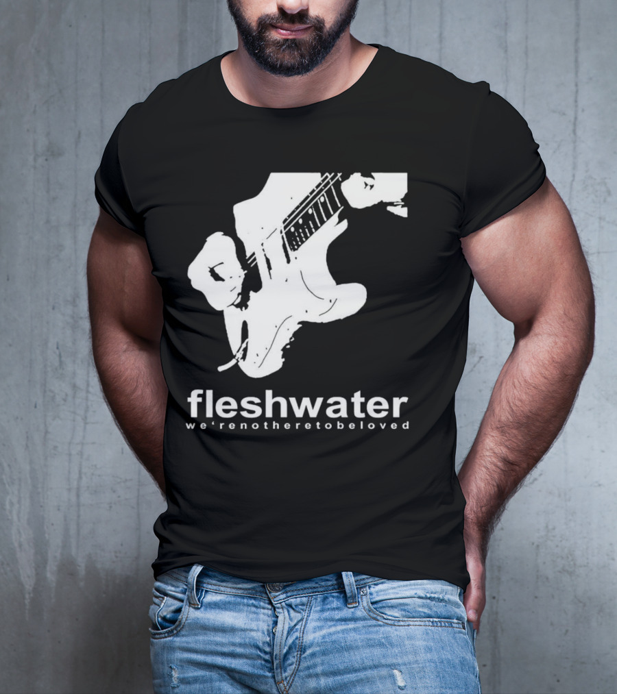 Fleshwater We're Not Here To Be Loved Guitar T-Shirt