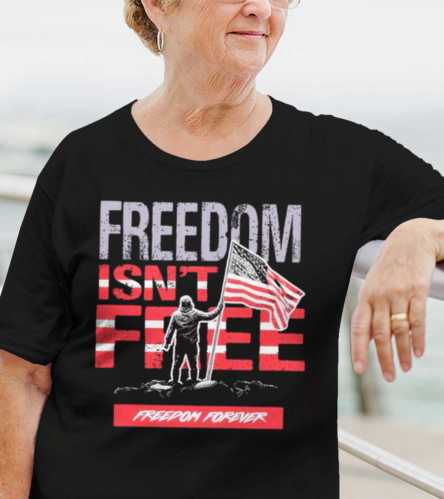 FREEDOM ISN'T FREE FREEDOM FOREVER American Flag T-Shirt