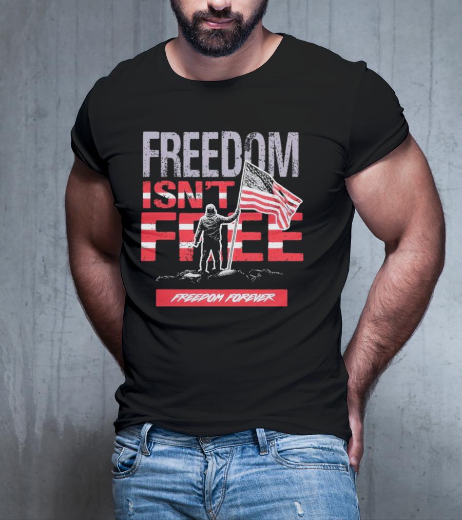 FREEDOM ISN'T FREE FREEDOM FOREVER American Flag T-Shirt