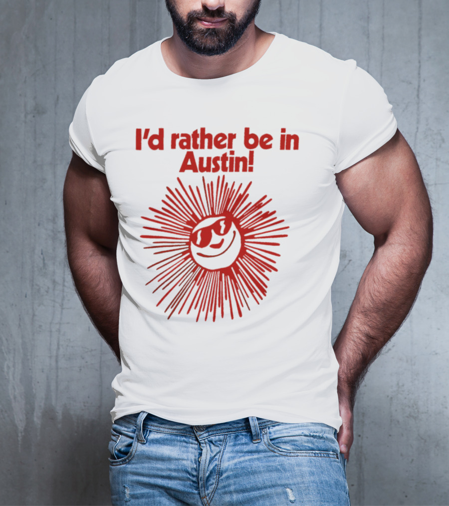 I’d Rather Be In Austin Radiant Smiley Burst T-Shirt