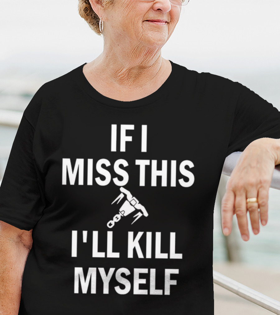 If I Miss This I'll Kill Myself Whipshot Gaming Reference T-Shirt
