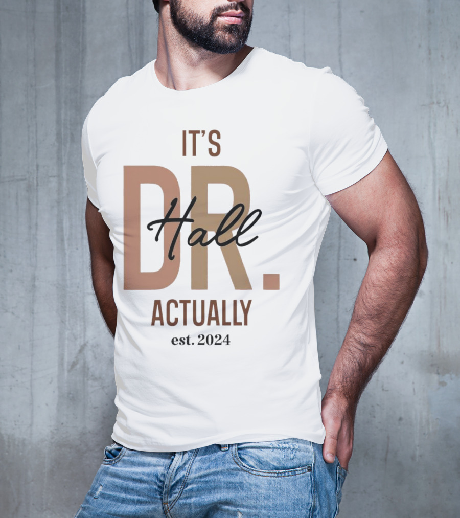 It's Dr. Hall Actually Est. T-Shirt