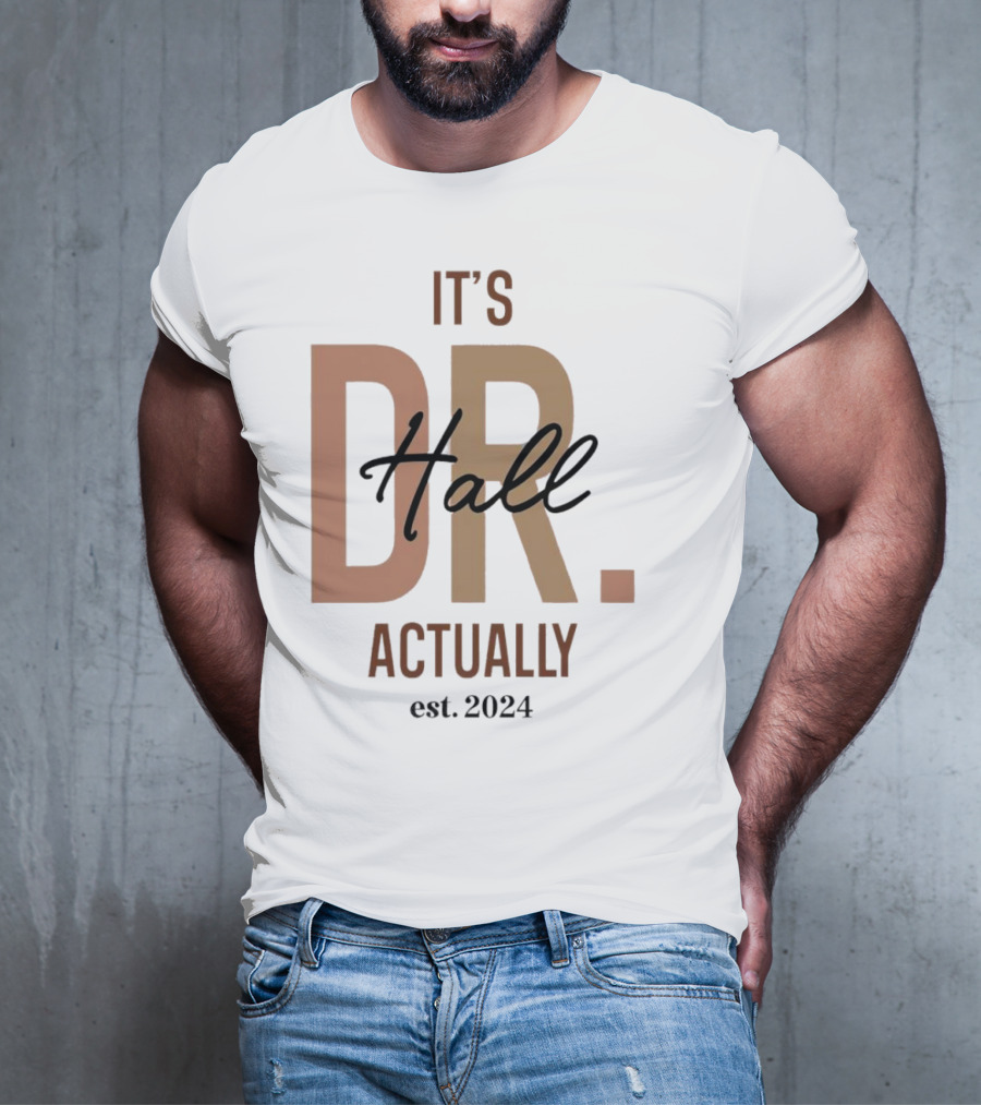 It's Dr. Hall Actually Est. T-Shirt