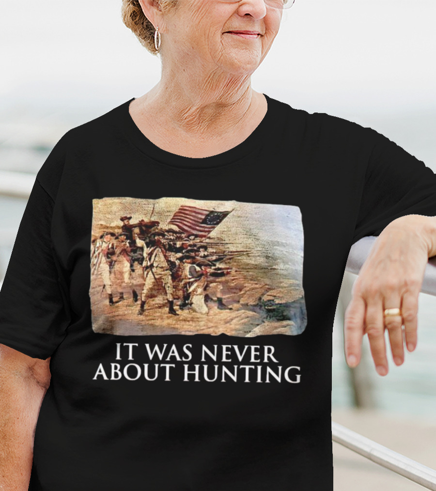 It Was Never About Hunting American Revolution Soldiers Flag T-Shirt