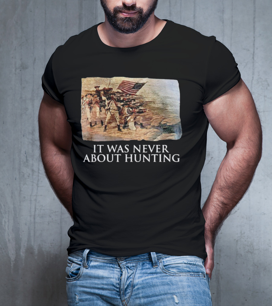 It Was Never About Hunting American Revolution Soldiers Flag T-Shirt